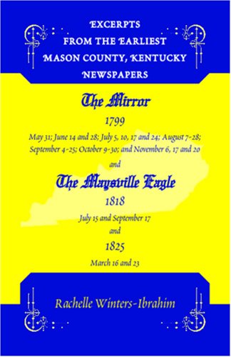 Cover for Rachelle Winters-ibrahim · Excerpts from the Earliest Mason County, Kentucky Newspapers: the Mirror 1799 and the Maysville Eagle 1818 and 1825 (Paperback Book) (2009)