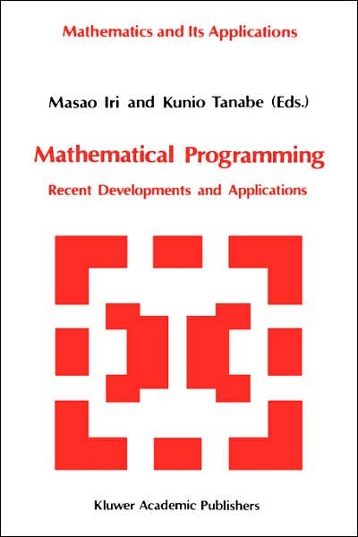 Cover for Masao Iri · Mathematical Programming: Recent Developments and Applications - Mathematics and Its Applications (Hardcover Book) (1989)