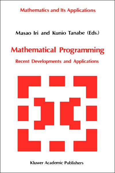 Cover for Masao Iri · Mathematical Programming: Recent Developments and Applications - Mathematics and Its Applications (Hardcover Book) (1989)