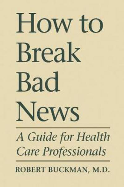 Robert Buckman · How To Break Bad News: A Guide for Health Care Professionals - Heritage (Paperback Book) (1992)