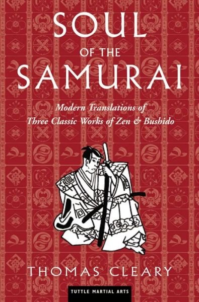 Cover for Thomas Cleary · Soul of the Samurai: Modern Translations of Three Classic Works of Zen &amp; Bushido (Gebundenes Buch) (2005)