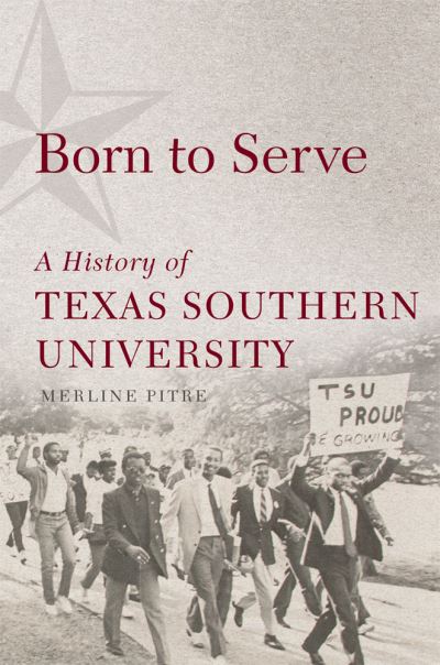 Born to Serve: A History of Texas Southern University - Race and Culture in the American West Series - Merline Pitre - Books - University of Oklahoma Press - 9780806168906 - July 30, 2021