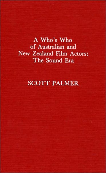 Cover for Scott Palmer · A Who's Who of Australian and New Zealand Film Actors: The Sound Era (Hardcover Book) (1988)