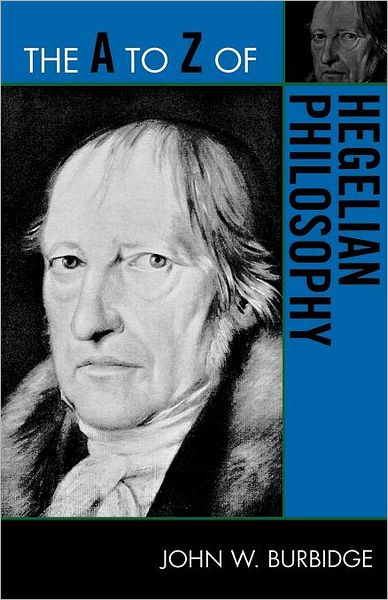 The A to Z of Hegelian Philosophy - The A to Z Guide Series - John W. Burbidge - Livres - Scarecrow Press - 9780810875906 - 1 mars 2010