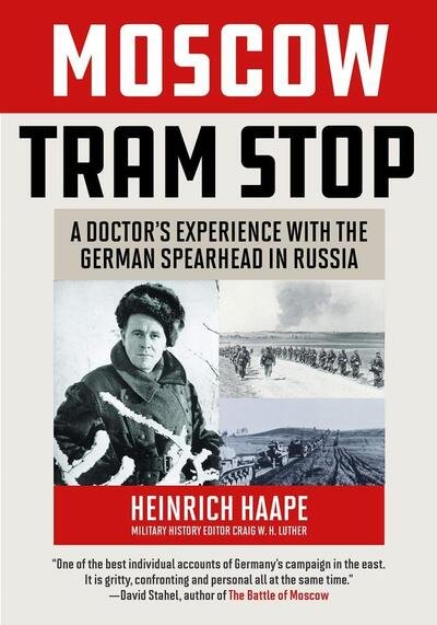 Cover for Heinrich Haape · Moscow Tram Stop: A Doctor's Experiences with the German Spearhead in Russia (Hardcover Book) (2020)