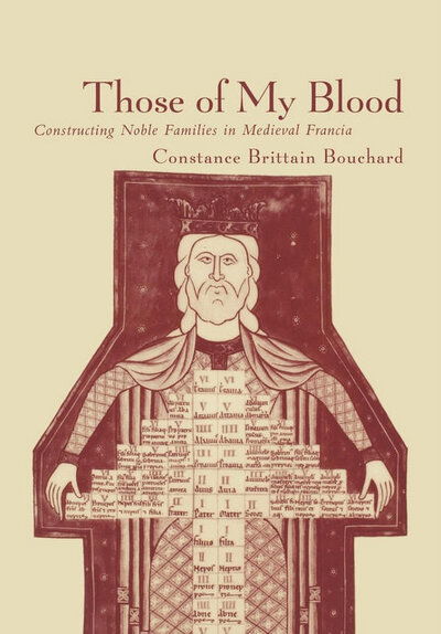 Cover for Constance Brittain Bouchard · Those of My Blood: Creating Noble Families in Medieval Francia - The Middle Ages Series (Hardcover Book) (2001)