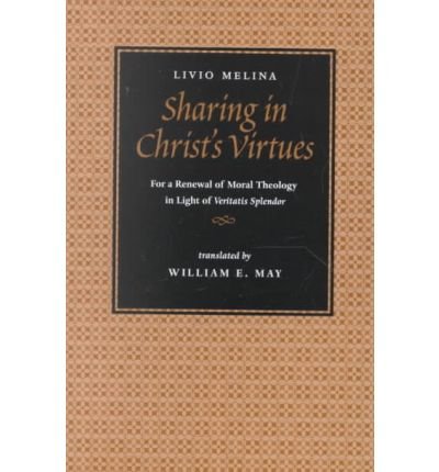 Cover for Livio Melina · Sharing in Christ's Virtues: For the Renewal of Moral Theology in Light of &quot;&quot;Veritatis Splendor (Paperback Book) (2001)