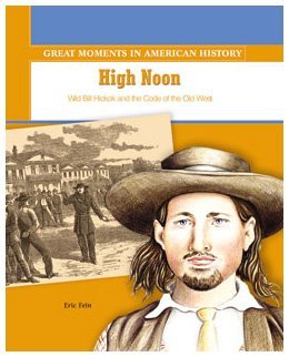 Cover for Eric Fein · High Noon: Wild Bill Hickok and the Code of the Old West (Great Moments in American History) (Gebundenes Buch) (2003)