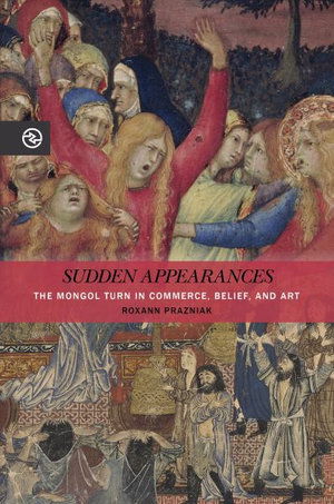 Cover for Roxann Prazniak · Sudden Appearances: The Mongol Turn in Commerce, Belief, and Art - Perspectives on the Global Past (Paperback Book) (2021)