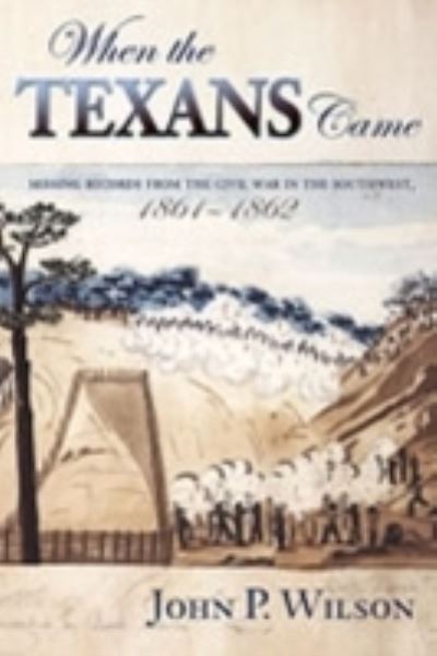 Cover for John P. Wilson · When the Texans Came: Missing Records from the Civil War in the Southwest, 1861-1862 (Gebundenes Buch) (2001)