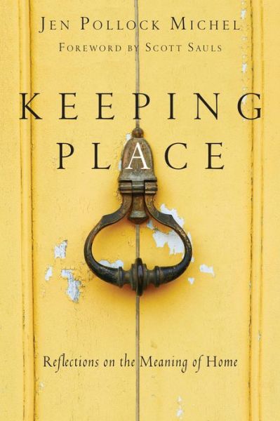 Cover for Jen Pollock Michel · Keeping Place – Reflections on the Meaning of Home (Taschenbuch) (2017)