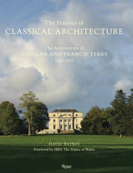 Cover for David Watkin · Practice of Classical Architecture: The Architecture of Quinlan and Francis Terry, 2005--2015 (Gebundenes Buch) (2015)