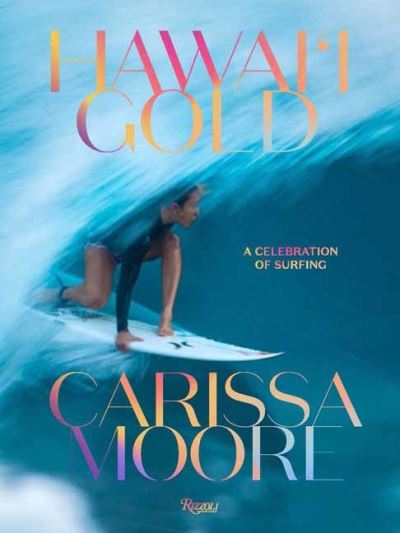 Cover for Carissa Moore · Carissa Moore: Hawaii Gold: A Celebration of Surfing (Hardcover Book) (2024)