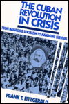 Cover for Frank T. Fitzgerald · The Cuban Revolution in Crisis: From Managing Socialism to Managing Survival (Taschenbuch) (1994)