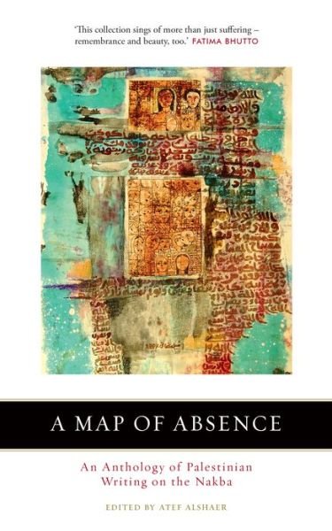 Cover for Alshaer, Atef (Ed) · A Map of Absence: An Anthology of Palestinian Writing on the Nakba (Paperback Bog) (2019)