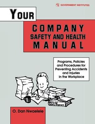 Your Company Safety and Health Manual: Programs, Policies, & Procedures for Preventing Accidents & Injuries in the Workplace - Nwaelele, CSP, Dan O. - Boeken - Government Institutes Inc.,U.S. - 9780865875906 - 1 augustus 1997