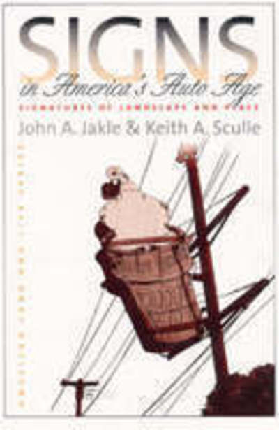 Cover for John A. Jakle · Signs in America's Auto Age: Signatures of Landscape and Place (Paperback Book) (2004)