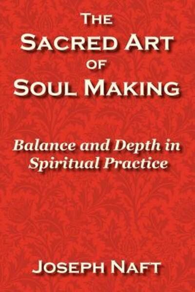 Cover for Joseph Naft · The Sacred Art of Soul Making (Paperback Book) (2006)