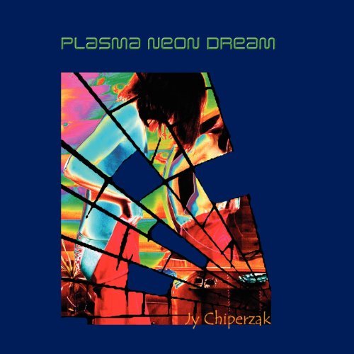 Cover for Jy Chiperzak · Plasma Neon Dream (Taschenbuch) (2012)