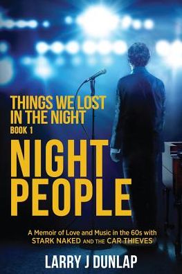 Cover for Larry J Dunlap · Night People, Book 1 - Things We Lost in the Night: a Memoir of Love and Music in the 60s with Stark Naked and the Car Thieves, Book 1: Night People (Paperback Book) (2015)