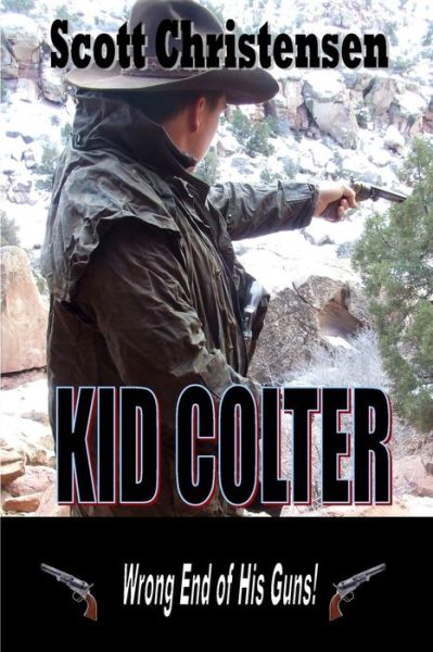 Cover for Mr Scott Christensen · Kid Colter: Wrong End of His Guns (Volume 1) (Paperback Book) (2014)