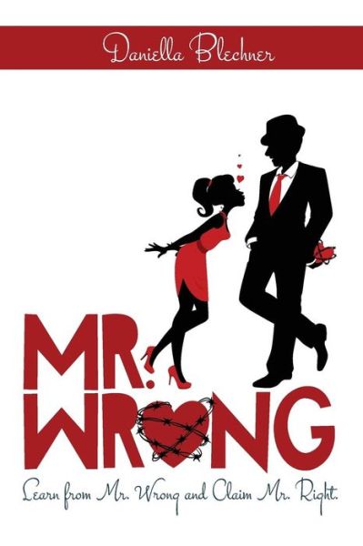 Cover for Daniella L. Blechner · Mr Wrong: Learn from Mr Wrong and Claim Mr Right (Paperback Book) (2014)