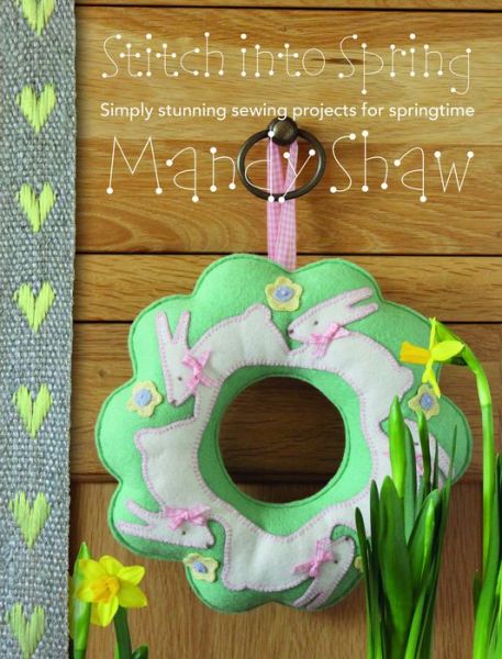 Cover for Shaw, Mandy (Author) · Stitch into Spring: Simply Stunning Sewing Projects for Springtime (Paperback Book) (2020)