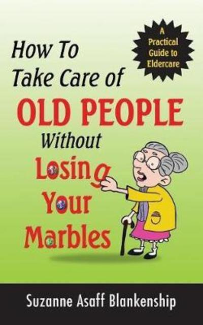 Cover for Suzanne Asaff Blankenship · How To Take Care of Old People Without Losing Your Marbles (Taschenbuch) (2016)