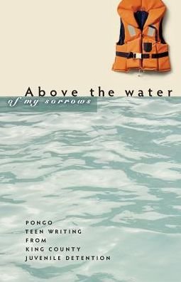 Cover for Pongo Publishing Teen Writing Project · Above the water of my sorrows (Bok) (2016)