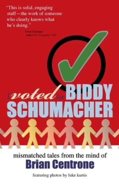 Cover for Brian Centrone · I Voted for Biddy Schumacher : Mismatched Tales from the Mind of Brian Centrone (Paperback Book) (2016)