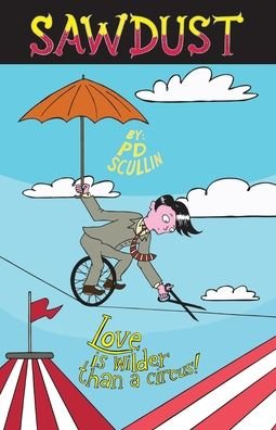 Cover for PD Scullin · Sawdust Love is wilder than a circus (Pocketbok) (2019)
