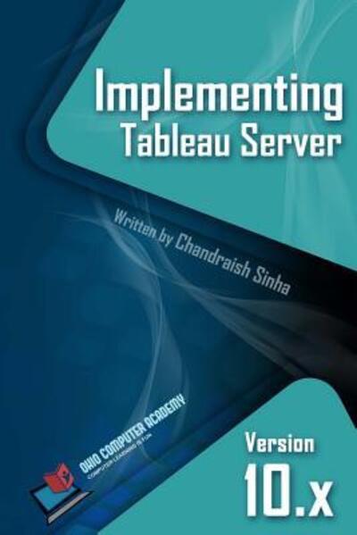 Implementing Tableau Server - Chandraish Sinha - Books - Books District Publication - 9780999244906 - July 25, 2017