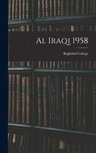 Cover for Baghdad College · Al Iraqi 1958 (Hardcover Book) (2021)
