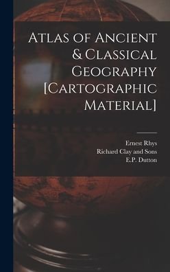 Cover for Ernest 1859-1946 Rhys · Atlas of Ancient &amp; Classical Geography [cartographic Material] (Hardcover Book) (2021)