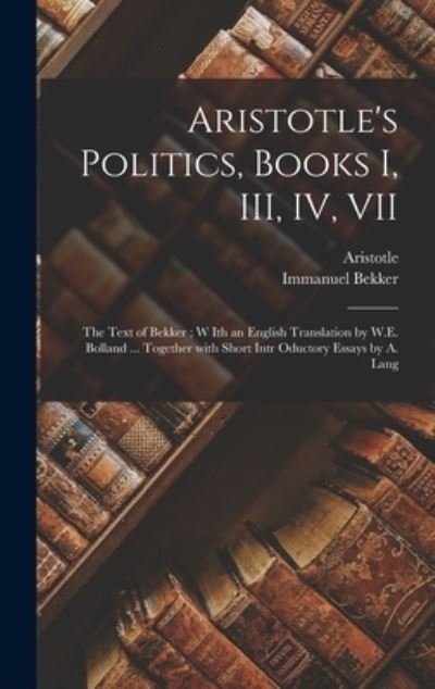 Cover for Immanuel 1785-1871 Bekker · Aristotle's Politics, Books I, III, IV, VII (Innbunden bok) (2021)