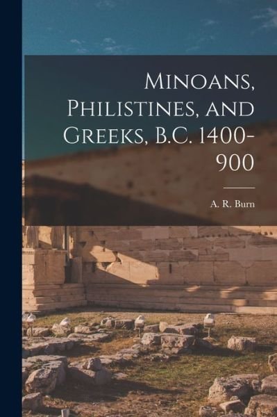 Cover for A R (Andrew Robert) 1902-1991 Burn · Minoans, Philistines, and Greeks, B.C. 1400-900 (Pocketbok) (2021)
