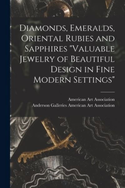 Cover for American Art Association · Diamonds, Emeralds, Oriental Rubies and Sapphires Valuable Jewelry of Beautiful Design in Fine Modern Settings (Pocketbok) (2021)