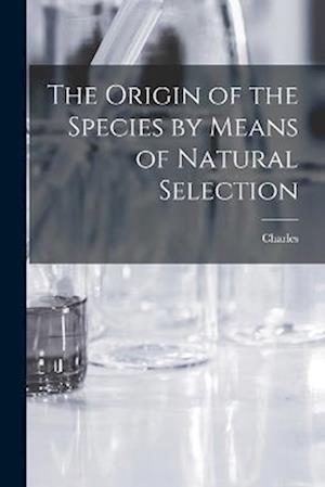 Cover for Charles 1809-1882 Darwin · Origin of the Species by Means of Natural Selection (Bog) (2022)