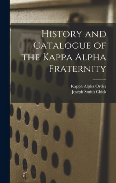 Cover for Kappa Alpha Order · History and Catalogue of the Kappa Alpha Fraternity (Book) (2022)