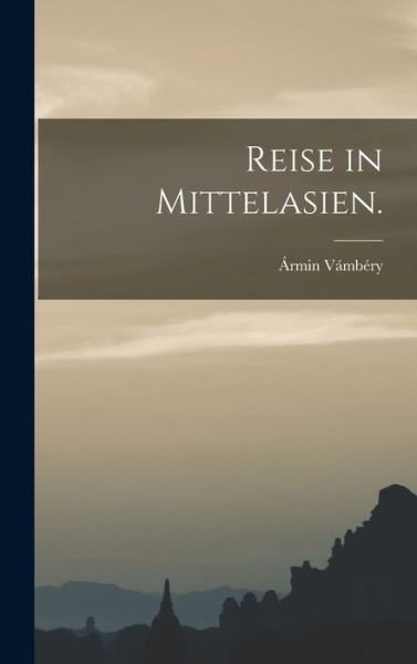 Cover for Ármin Vámbéry · Reise in Mittelasien (Bok) (2022)