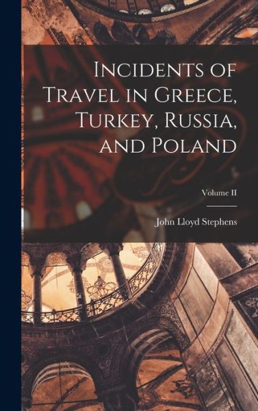 Cover for John Lloyd Stephens · Incidents of Travel in Greece, Turkey, Russia, and Poland; Volume II (Book) (2022)