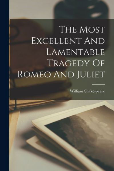 Cover for William Shakespeare · Most Excellent and Lamentable Tragedy of Romeo and Juliet (Book) (2022)