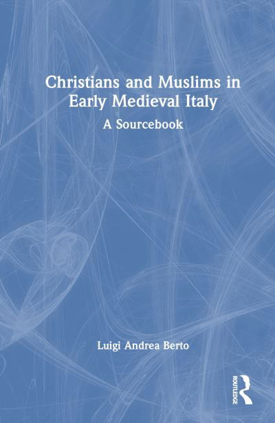 Cover for Luigi Andrea Berto · Christians and Muslims in Early Medieval Italy: A Sourcebook (Hardcover bog) (2023)