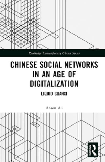 Cover for Au, Anson (The Hong Kong Polytechnic University, Hong Kong) · Chinese Social Networks in an Age of Digitalization: Liquid Guanxi - Routledge Contemporary China Series (Innbunden bok) (2023)