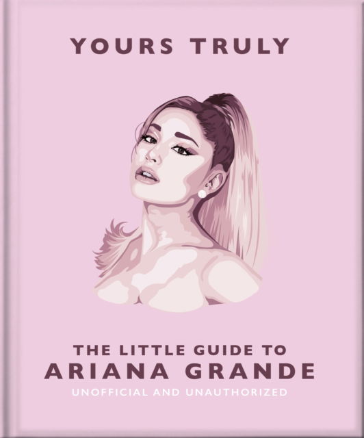 Cover for Orange Hippo! · Yours Truly: The Little Guide to Ariana Grande (Hardcover Book) (2025)