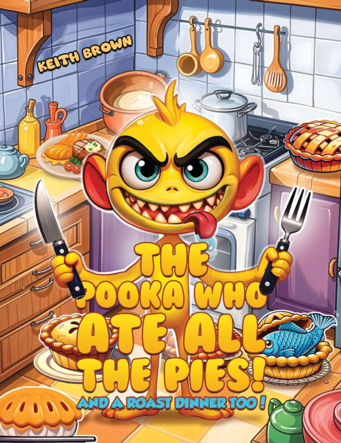 Keith Brown · The Pooka Who Ate all the Pies!: And a Roast Dinner too! (Paperback Book) (2025)