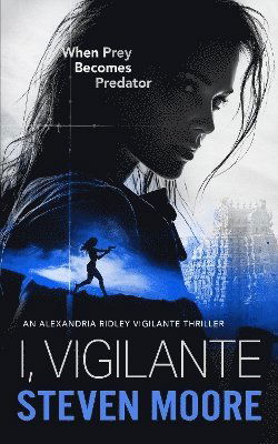 The I, Vigilante: When Prey Becomes Predator - Steven Moore - Bøger - Vinci Books Ltd - 9781036706906 - 25. september 2025