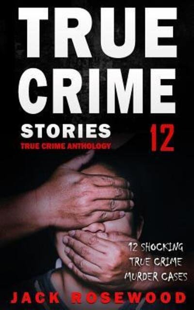 Cover for Jack Rosewood · True Crime Stories Volume 12 (Paperback Book) (2019)