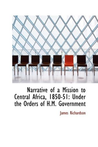 Cover for James Richardson · Narrative of a Mission to Central Africa, 1850-51: Under the Orders of H.m. Government (Taschenbuch) (2009)