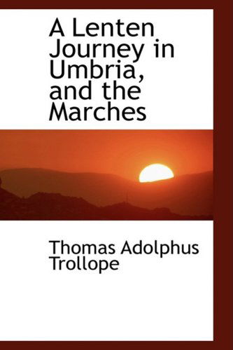 Cover for Thomas Adolphus Trollope · A Lenten Journey in Umbria, and the Marches (Paperback Book) (2009)